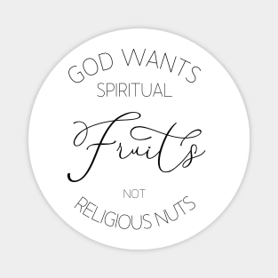God wants spiritual fruits not religious nuts, Christian quotes Magnet